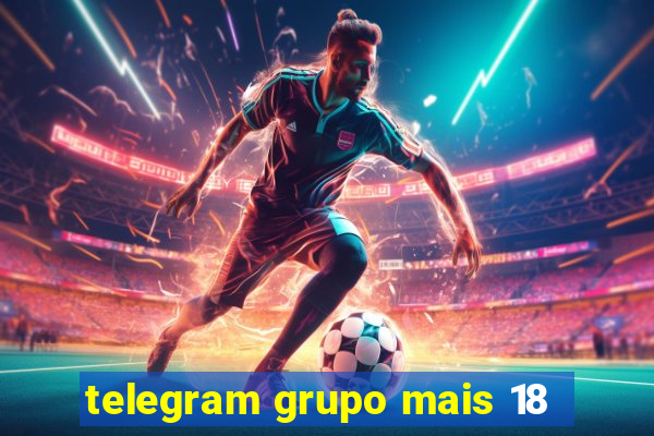 telegram grupo mais 18